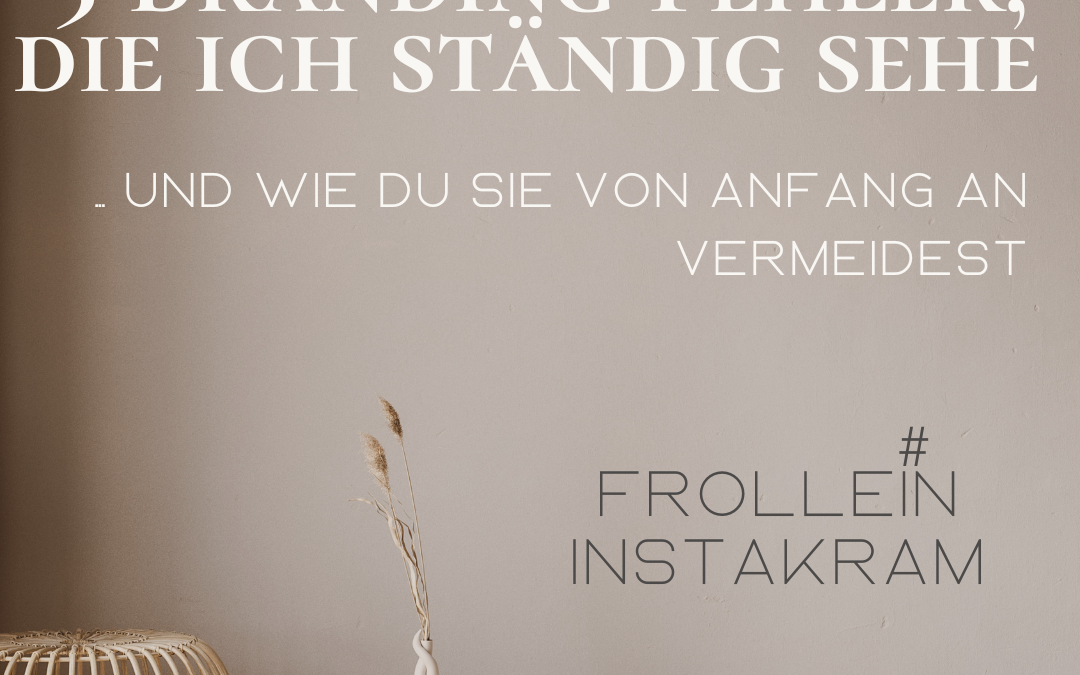 ❌ 5 Branding-Fehler, die ich ständig sehe – und wie du sie von Anfang an vermeidest